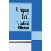 Un programa para ti / A Program for You: Una guia disenada del libro grande / A Guide to the Big Book’s Design for Living