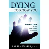 Dying to Know You: Proof of God in the Near-Death Experience