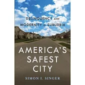 America’s Safest City: Delinquency and Modernity in Suburbia