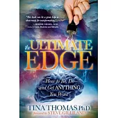 The Ultimate Edge: How to Be, Do and Get Anything You Want