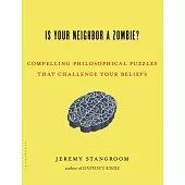 Is Your Neighbor a Zombie?: Compelling Philosophical Puzzles That Challenge Your Beliefs