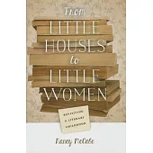 From Little Houses to Little Women: Revisiting a Literary Childhood