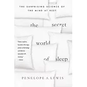 The Secret World of Sleep: The Surprising Science of the Mind at Rest