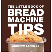 The Little Book of Bread Machine Tips