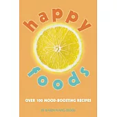 Happy Foods: Over 100 Mood-Boosting Recipes