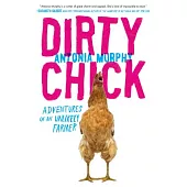 Dirty Chick: Adventures of an Unlikely Farmer
