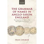 Grammar of Names in Anglo-Saxon England: The Linguistics and Culture of the Old English Onomasticon