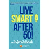 Live Smart After 50!: The Experts’ Guide to Life Planning for Uncertain Times