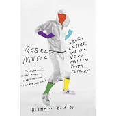 Rebel Music: Race, Empire, and the New Muslim Youth Culture