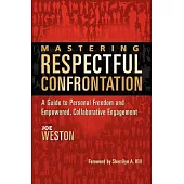 Mastering Respectful Confrontation: A Guide to Personal Freedom and Empowered, Collaborative Engagement