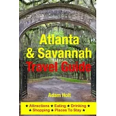 Atlanta & Savannah Travel Guide: Attractions, Eating, Drinking, Shopping & Places to Stay