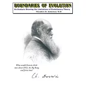 Boundaries of Evolution: What Would Darwin Think Now About DNA, the Big Bang, and Finite Time?