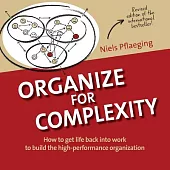 Organize for Complexity: How to Get Life Back Into Work to Build the High-Performance Organization