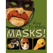 How to Make Masks!: Easy New Way to Make a Mask for Masquerade, Halloween and Dress-up Fun, With Just Two Layers of Fast-setting