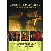 Spirit Possession Around the World: Possession, Communion, and Demon Expulsion Across Cultures