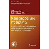 Managing Service Productivity: Using Frontier Efficiency Methodologies and Multicriteria Decision Making for Improving Service Performance