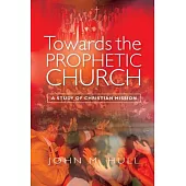 Towards the Prophetic Church: A Study of Christian Mission