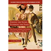 Staging the Slums, Slumming the Stage: Class, Poverty, Ethnicity, and Sexuality in American Theatre, 1890-1916