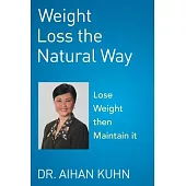 Weight Loss the Natural Way: An Effective and Natural Way to Lose and Maintain Your Optimum Weight