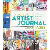 A World of Artist Journal Pages: 1000+ Artworks - 230 Artists - 30 Countries