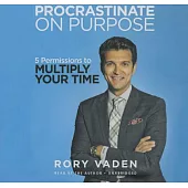 Procrastinate on Purpose: 5 Permissions to Multiply Your Time; Library Edition
