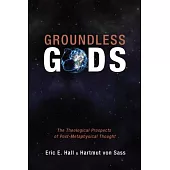 Groundless Gods: The Theological Prospects of Post-Metaphysical Thought