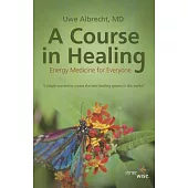 A Course in Healing: Energy Medicine for Everyone