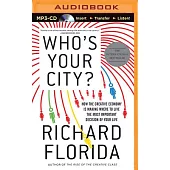 Who’s Your City?: How the Creative Economy Is Making Where to Live the Most Important Decision of Your Life