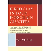 Fired Clay in Four Porcelain Clusters: A Comparative Study of Energy Use, Production/Environmental Ecology, and Kiln Development in Arita, Hong Kong,