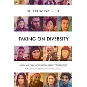 Taking on Diversity: How We Can Move from Anxiety to Respect: A Diversity Doctor’s Best Lessons from the Campus