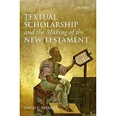 Textual Scholarship and the Making of the New Testament: The Lyell Lectures, Oxford