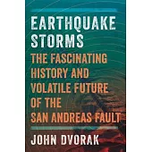 Earthquake Storms: The Fascinating History and Volatile Future of the San Andreas Fault