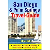 San Diego & Palm Springs Travel Guide: Attractions, Eating, Drinking, Shopping & Places to Stay