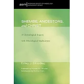 Shembe, Ancestors, and Christ: A Christological Inquiry With Missiological Implications