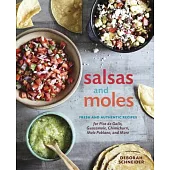 Salsas and Moles: Fresh and Authentic Recipes for Pico de Gallo, Mole Poblano, Chimichurri, Guacamole, and More