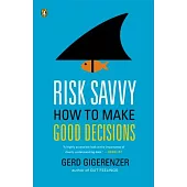 Risk Savvy: How to Make Good Decisions