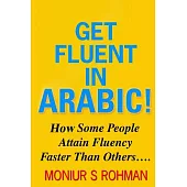 Get Fluent in Arabic!: How Some People Attain Fluency Faster Than Others