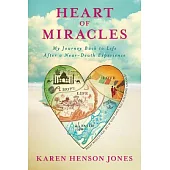 Heart of Miracles: My Journey Back to Life After a Near-Death Experience