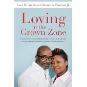 Loving in the Grown Zone: A No-nonsense Guide to Making Healthy Decisions in the Quest for Loving, Romantic Relationships of Hon