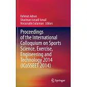 Proceedings of the International Colloquium on Sports Science, Exercise, Engineering and Technology 2014 (ICoSSEET 2014)