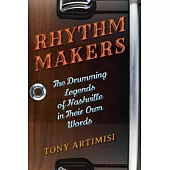 Rhythm Makers: The Drumming Legends of Nashville in Their Own Words