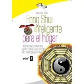 Feng Shui inteligente para el hogar / Smart Feng Shui for the Home: 188 Ideas Brillantes Para Dotar a Su Hogar De Energia Positi