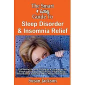 The Smart & Easy Guide to Sleep Disorder & Insomnia Relief: The Restful Book of Therapies & Treatments for Sleeping Disorders, I