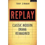 Replay: Classic Modern Drama Reimagined