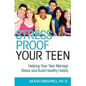 Stress-Proof Your Teen: Helping Your Teen Manage Stress and Build Healthy Habits