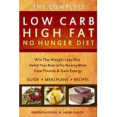 The Complete Low Carb High Fat No Hunger Diet: A User Manuak for the KetoHybrid Diet Constructed from the Best Practices of Low