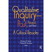 Qualitative Inquiry--Past, Present, and Future: A Critical Reader