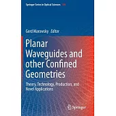 Planar Waveguides and Other Confined Geometries: Theory, Technology, Production, and Novel Applications