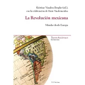 La Revolución Mexicana / The Mexican Revolution: Miradas desde Europa / Views from Europe