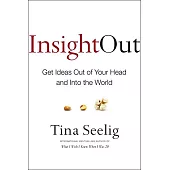 Insight Out: Get Ideas Out of Your Head and into the World